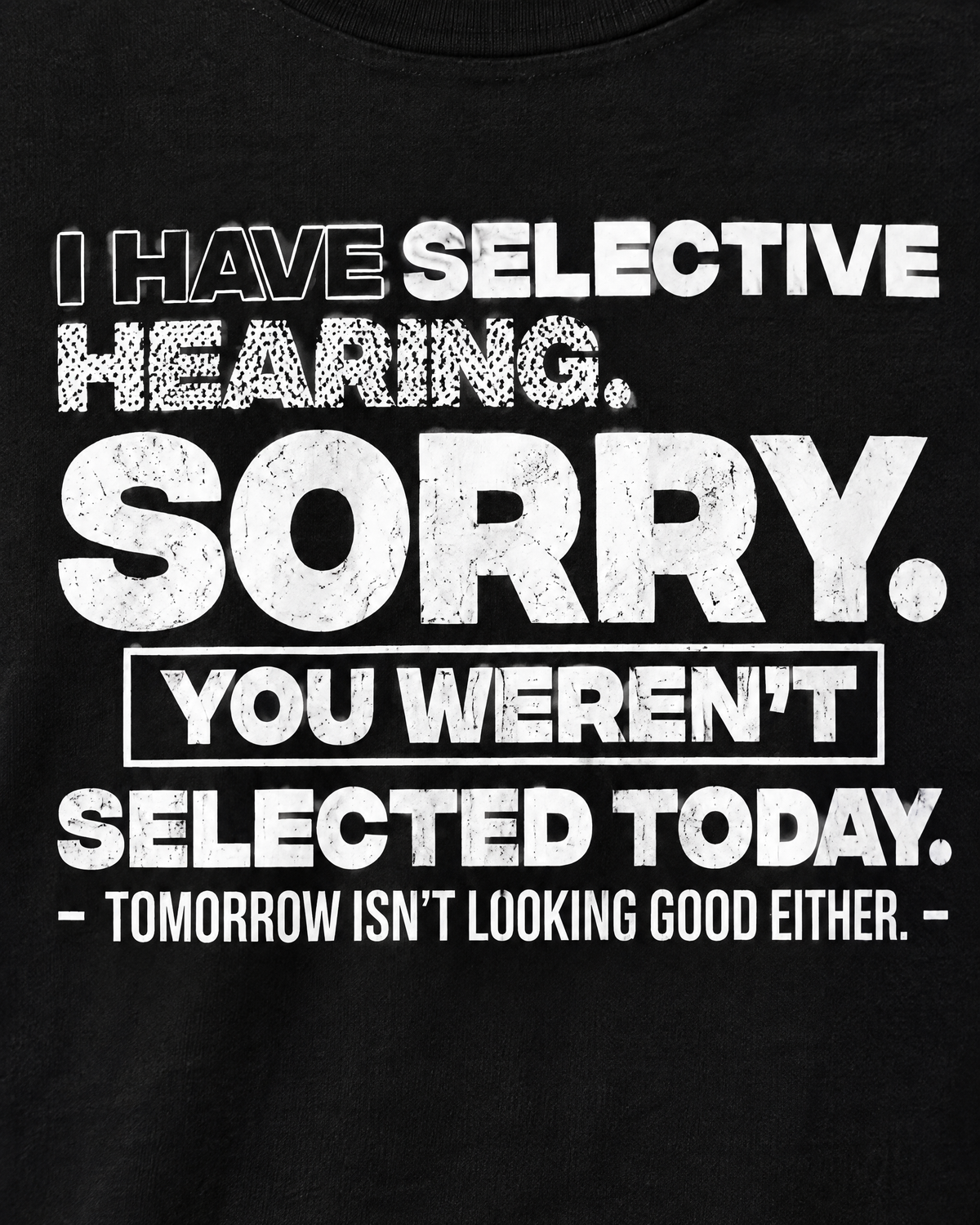 Sorry You Weren't Selected tee - print close-up